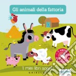 Gli animali della fattoria. I miei libri sonori. Ediz. illustrata libro