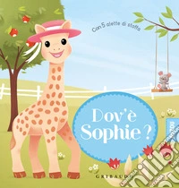 Dov'è Sophie? Sophie la giraffa. Ediz. a colori libro