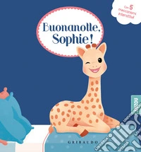 Buonanotte Sophie! Sophie la giraffa. Ediz. a colori libro