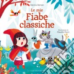 Le mie fiabe classiche. Ediz. a colori libro