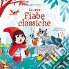 Le mie fiabe classiche. Ediz. a colori libro di Bersan Marica