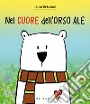 Nel cuore dell'orso Ale. Ediz. a colori libro