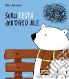 Sulla testa dell'orso Ale. Ediz. a colori libro