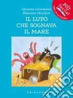 Il lupo che sognava il mare. Amico lupo. Ediz. illustrata libro