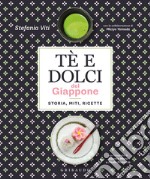 Tè e dolci del Giappone. Storia, miti, ricette libro