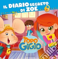 Il diario segreto di Zoe. Topo Gigio. Ediz. a colori libro