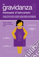 La gravidanza. Manuale d'istruzioni. Guida pratica per l'utente, risoluzione dei problemi e consigli utili per la corretta installazione e manutenzione