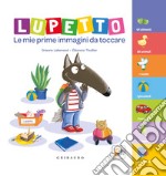 Lupetto. Le mie prime immagini da toccare. Amico lupo. Ediz. a colori libro