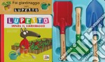 Fai giardinaggio con Lupetto. Amico lupo. Ediz. a colori. Con 3 utensili da giardinaggio libro