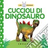 Cuccioli di dinosauro. Libri da toccare. Ediz. a colori libro