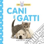 Cani e gatti. Libri da toccare. Ediz. illustrata libro