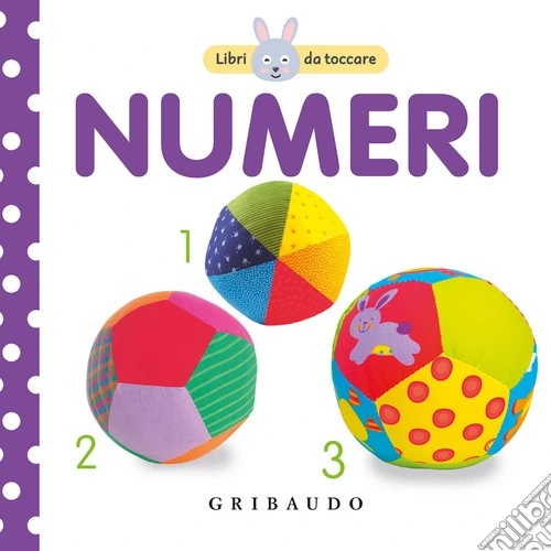 I numeri. Libri da toccare. Ediz. a colori