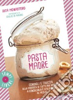 Pasta madre. Consigli e trucchi alla portata di tutti per imparare a conoscerla e utilizzarla al meglio. Ediz. illustrata libro