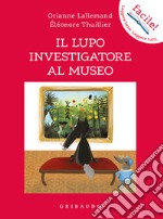 Il lupo investigatore al museo. Amico lupo. Ediz. a colori libro