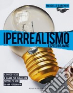 Iperrealismo e speed drawing. Il corso facile e veloce per realizzare disegni più veri di una fotografia. Ediz. illustrata libro