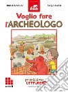 Voglio fare l'archeologo. Primissime letture. Livello 8 libro