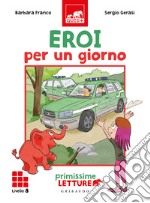 Eroi per un giorno. Primissime letture. Livello 8 libro