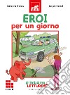 Eroi per un giorno. Primissime letture. Livello 8 libro