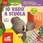 Io vado a scuola. Ispirato agli studi di John Bowlby. Ediz. a colori libro