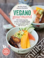 Vegano gourmand. 100 ricette originali, consigli nutrizionali e tante proposte per autoprodurre, riutilizzare gli avanzi, fare la spesa. Nuova ediz. libro