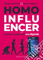 Homo influencer. Lasciare il segno nell'era digitale