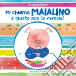 Mi chiamo Maialino e questo non lo mangio! Ediz. a colori