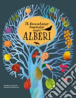 Il favoloso mondo degli alberi. Ediz. a colori libro