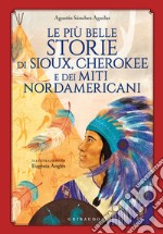 Le più belle storie di Sioux, Cherokee e dei miti nordamericani libro