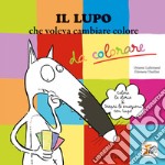 Il lupo che voleva cambiare colore. Amico lupo. Ediz. illustrata libro