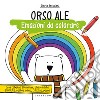 Orso Ale. Emozioni da colorare. Ediz. a colori libro