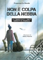 Non è colpa della nebbia. La tragedia di Linate narrata ai ragazzi libro