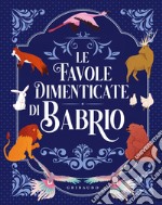 Le favole dimenticate di Babrio. Ediz. a colori libro