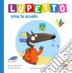 Lupetto ama la scuola. Amico lupo. Ediz. a colori libro