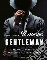 Il nuovo gentleman. Il manuale dello stile e dell'eleganza senza tempo libro