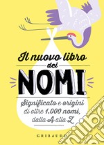 Il nuovo libro dei nomi. Significato e origini di oltre 1.000 nomi, dalla a alla z libro