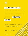 La scienza di vivere bene. 219 buoni motivi per ripensare la tua routine quotidiana libro