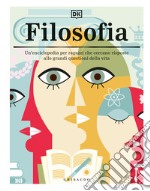 Filosofia. Un'enciclopedia per ragazzi che cercano risposte alle grandi questioni della vita libro