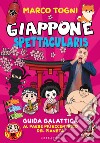 Giappone spettacularis. Guida galattica al paese più eccentrico del pianeta. Ediz. a colori libro di Togni Marco