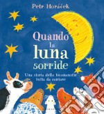 Quando la luna sorride. Una storia della buonanotte tutta da contare. Ediz. a colori libro