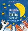 Quando la luna sorride. Una storia della buonanotte tutta da contare. Ediz. a colori libro