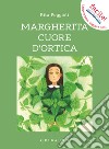 Margherita cuore d'ortica. Ediz. illustrata libro