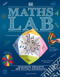 Maths Lab. Ingegnosi progetti per piccoli matematici libro