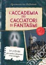 L'accademia dei cacciatori di fantasmi. 30 lezioni per mettere alla prova il tuo coraggio libro