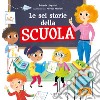 Le sei storie della scuola. Ediz. illustrata libro