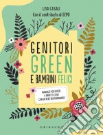 Genitori green e bambini felici. Manuale per vivere a impatto zero con un bebè (risparmiando) libro