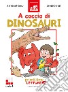 A caccia di dinosauri. Primissime letture. Ediz. illustrata libro