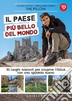 Il paese più bello del mondo. 20 luoghi nascosti per scoprire l'Italia con uno sguardo nuovo libro