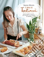 I dolci di Tortinsù. Ricette semplici e naturali... senza lattosio, ma con un gatto sul davanzale. Ediz. illustrata libro