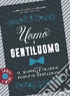 Uomo e gentiluomo ovvero il manuale pratico del perfetto gentleman libro