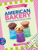 American bakery. Tanti golosi dolci a stelle e strisce. Ediz. illustrata libro